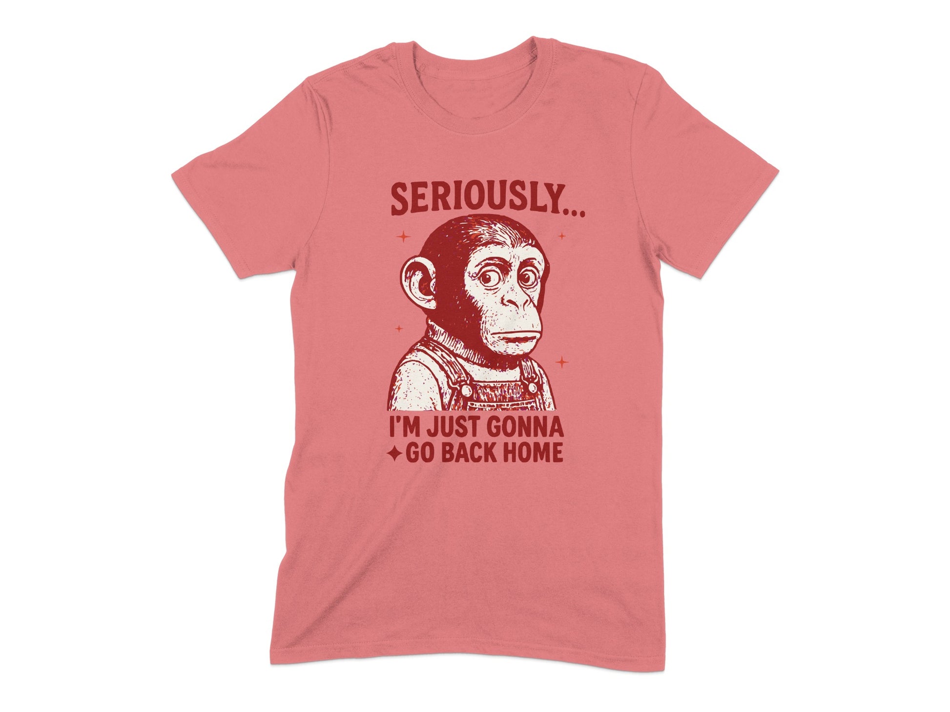 Seriously I'm Just Gonna Go Back Home T-shirt product type