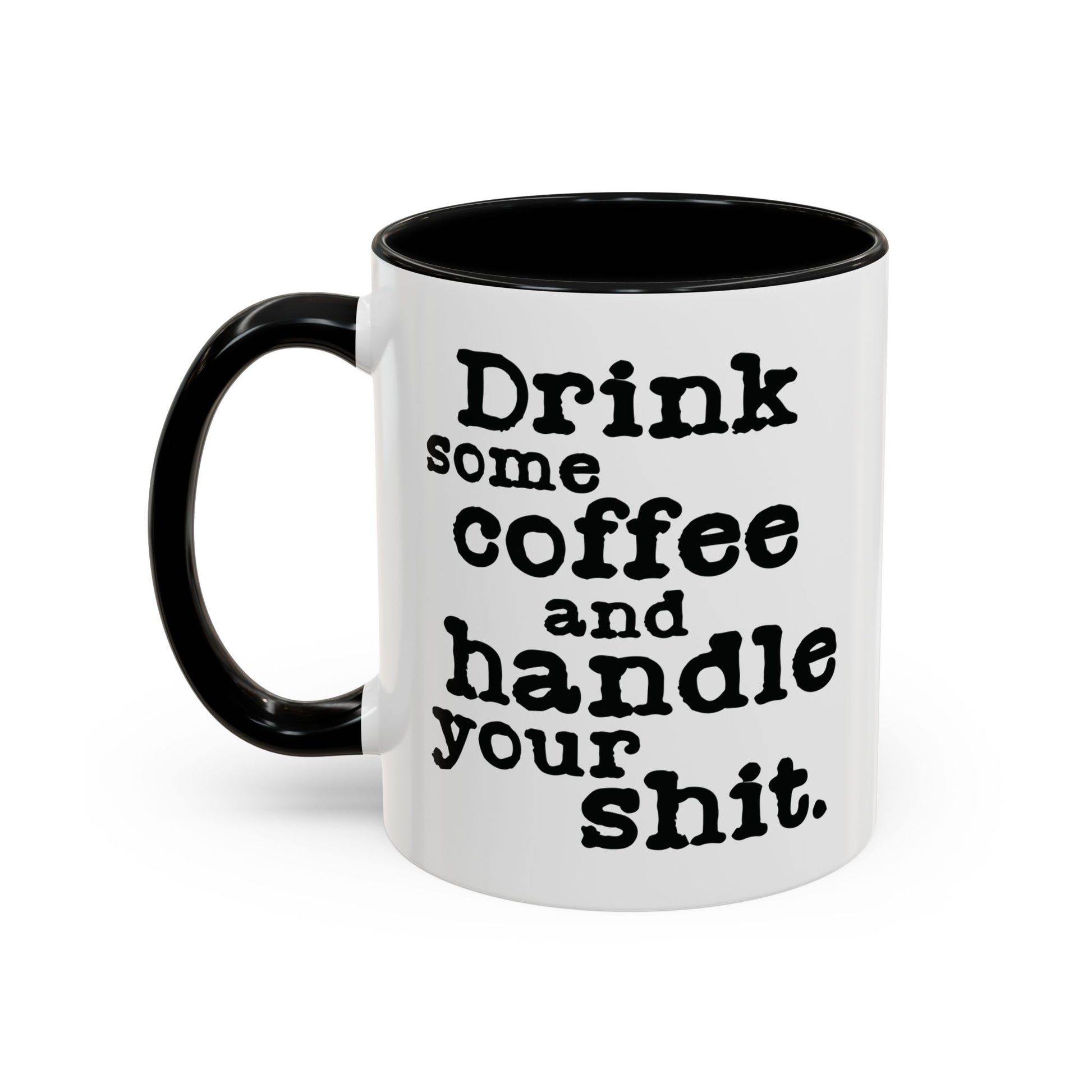 “Drink Some Coffee and Handle Your Shit” Mug — Motivation for the Chronically Over It – 11 oz & 15 oz