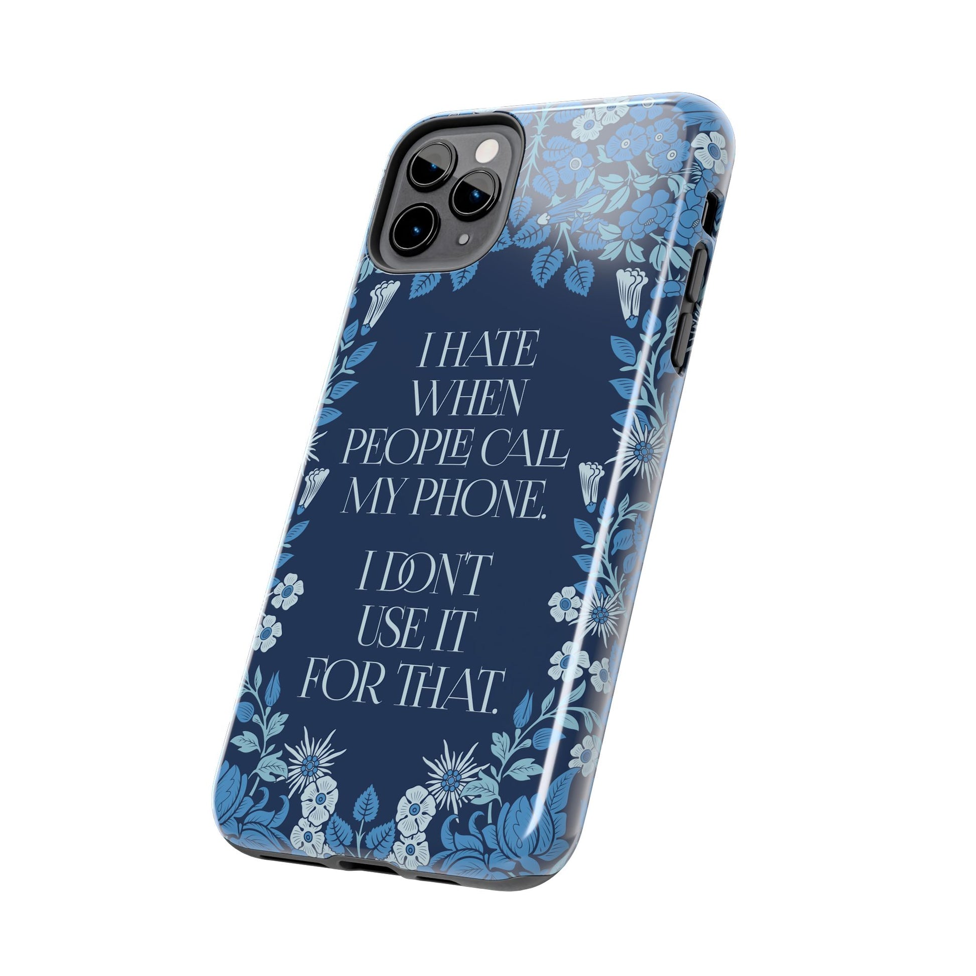 Funny Tough Phone Cases, Beautiful Blue Floral Design with Snarky Quote, Unique Phone Cover, Gift for Friends, Snarky Accessory