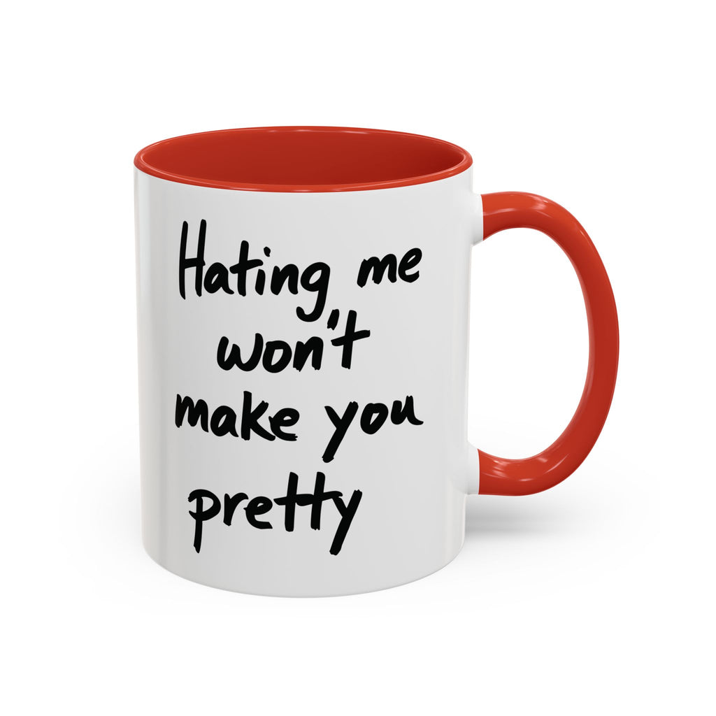 “Hating Me Won’t Make You Pretty” Mug — Petty Truth in Ceramic Form - 11oz & 15oz Coffee Cup