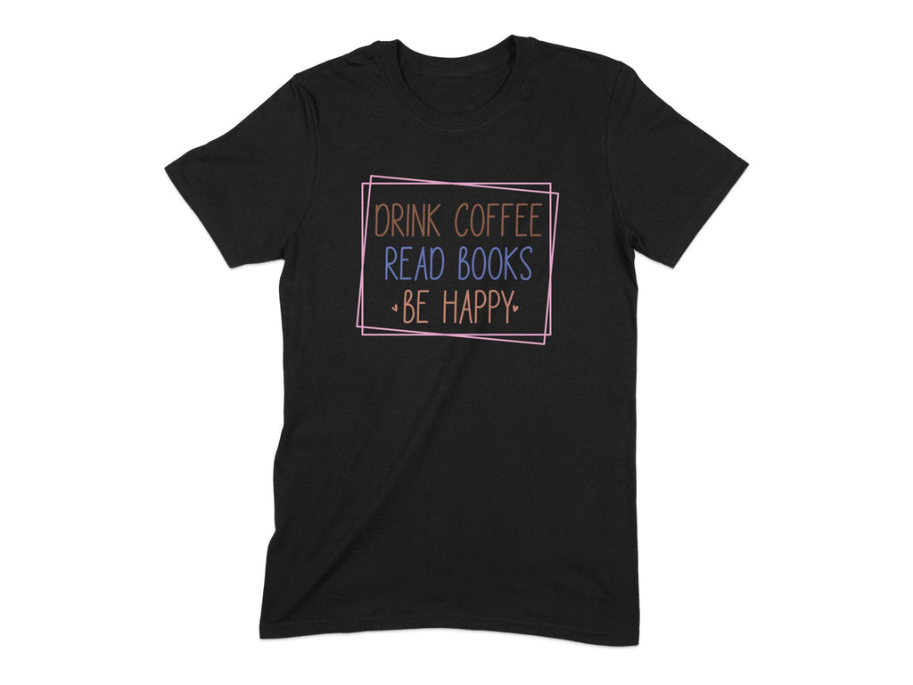 Drink Coffee Read Books Be Happy T-shirt product