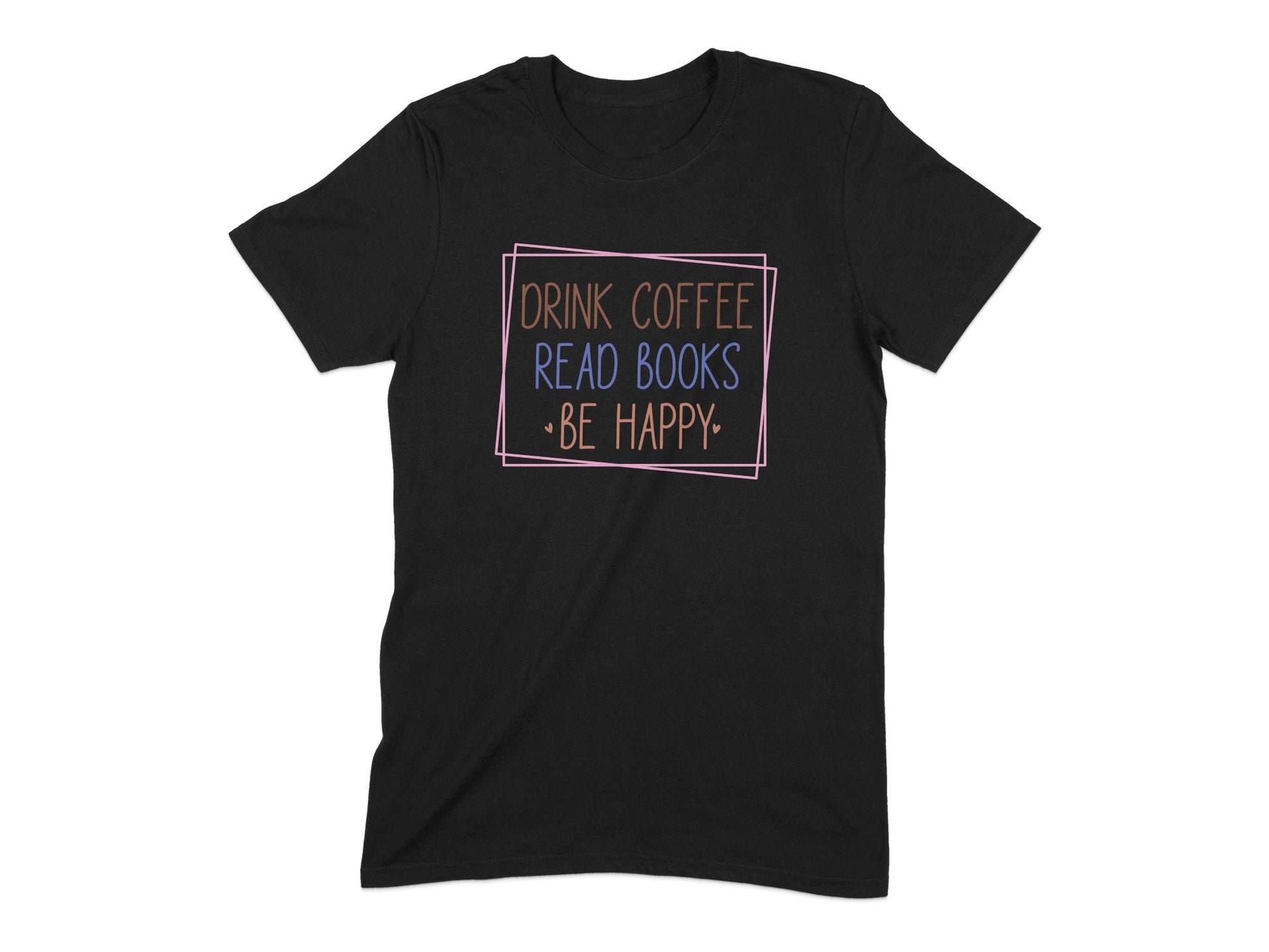 Drink Coffee Read Books Be Happy T-shirt product