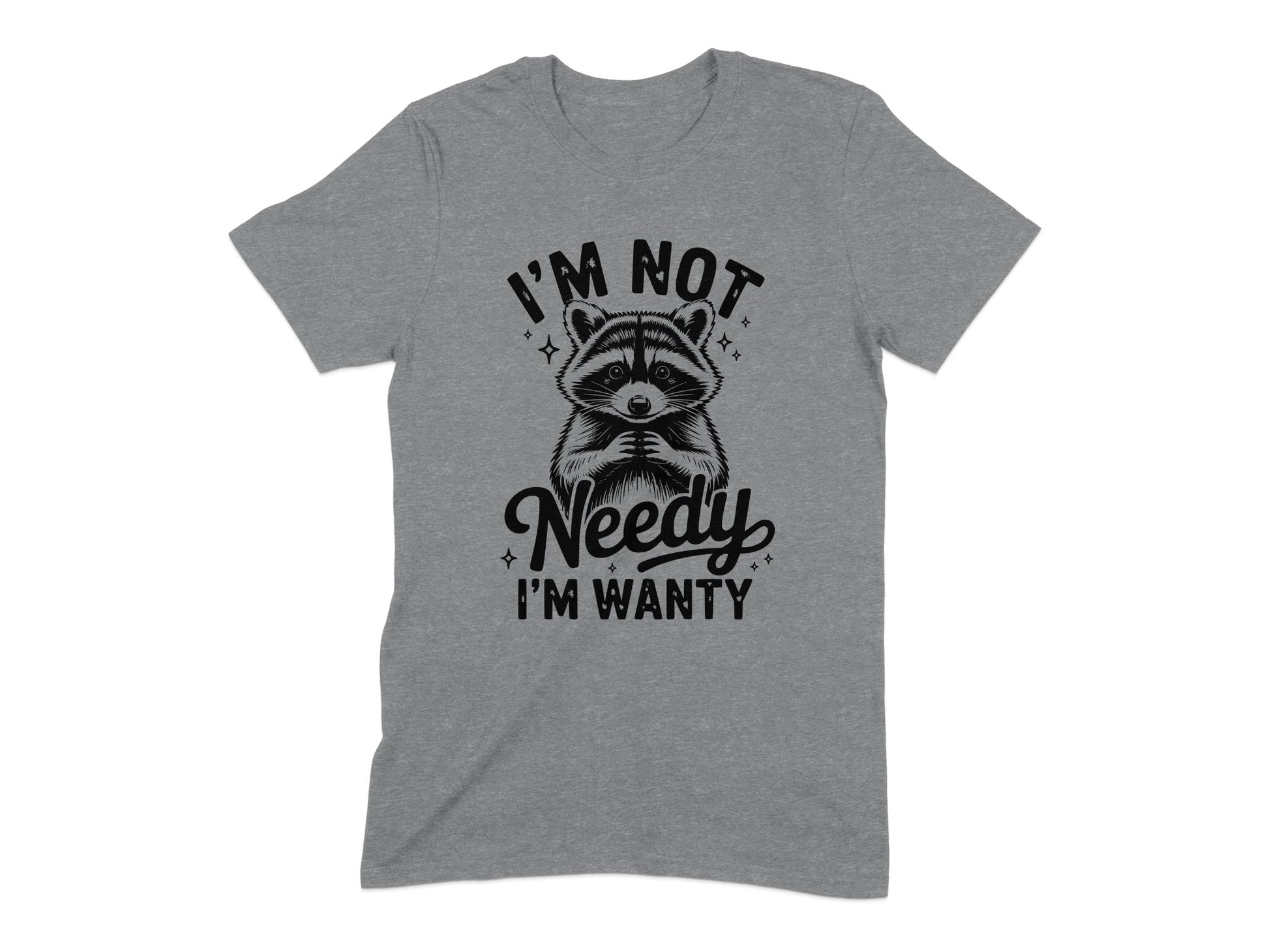 I'm Not Needy I'm Wanty Graphic T-shirt product type