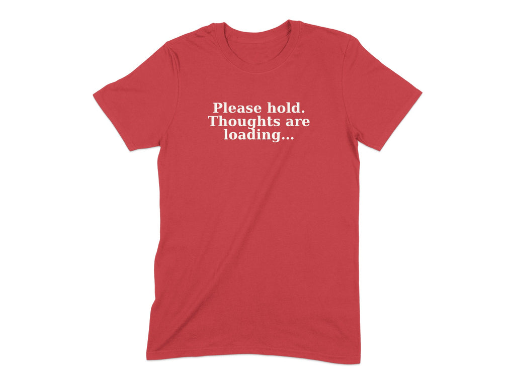 Please hold Thoughts are loading graphic t-shirt product type