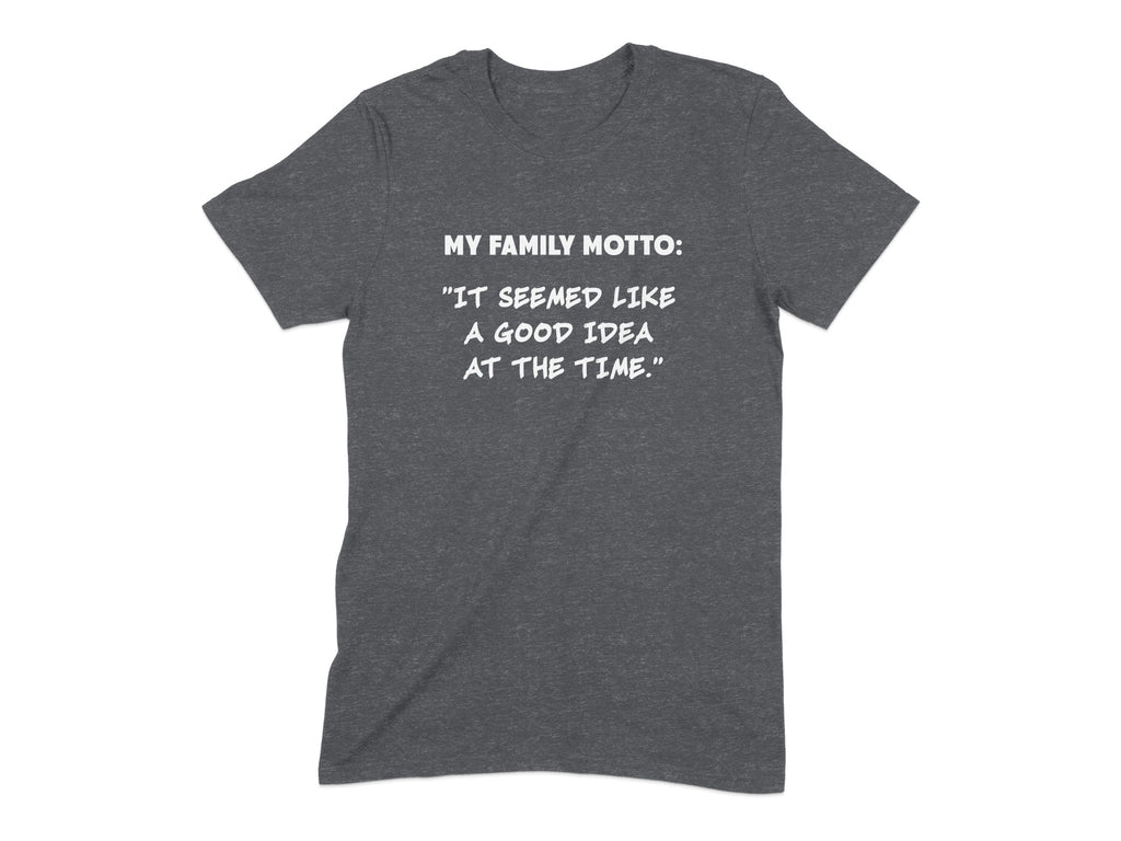 My Family Motto It Seemed Like A Good Idea T-shirt product