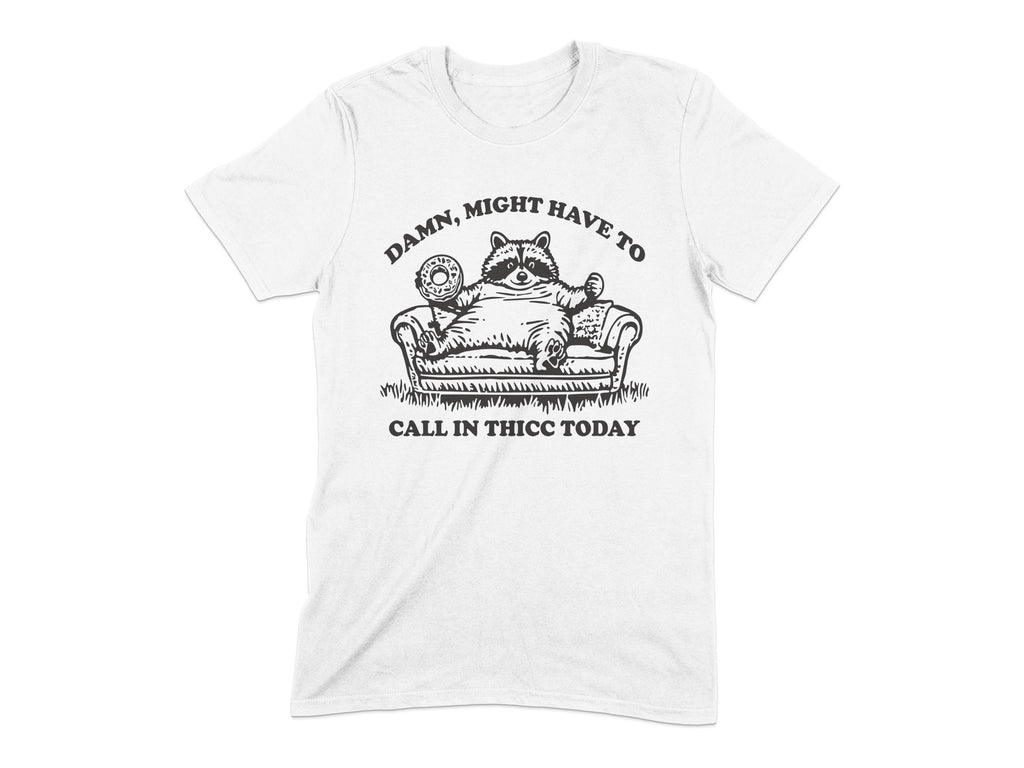 Damn Might Have to Call In Thicc Today T-shirt product