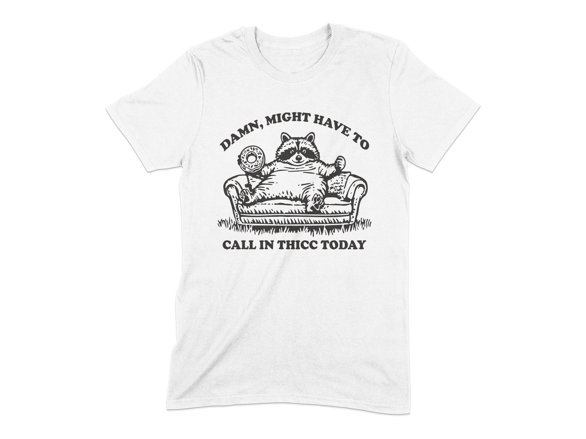 Damn Might Have to Call In Thicc Today T-shirt product