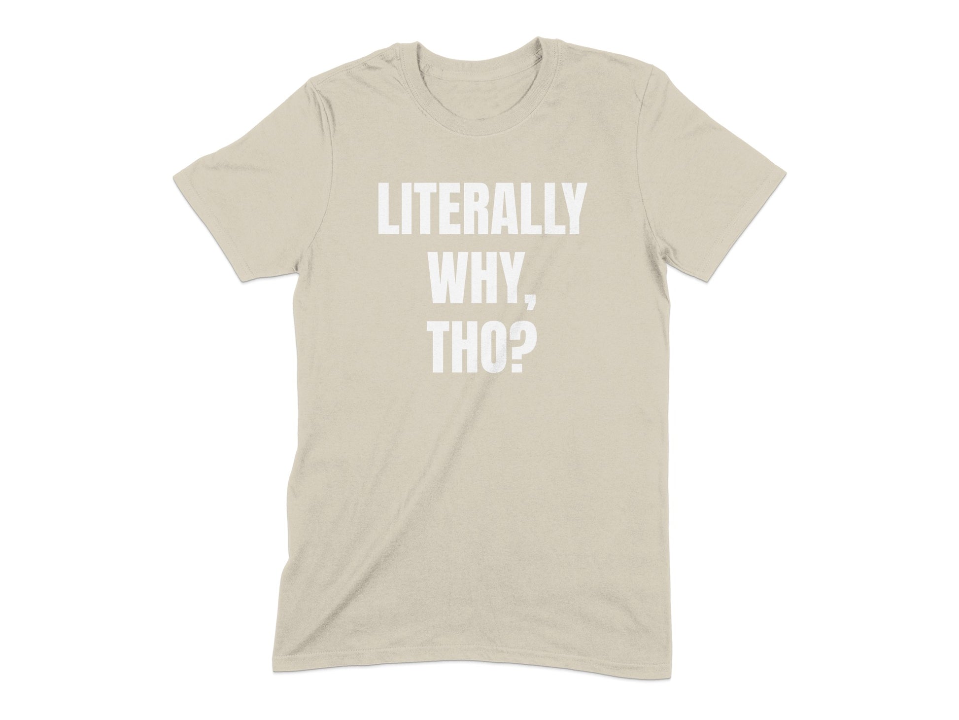 Literally Why Tho Statement T-shirt product