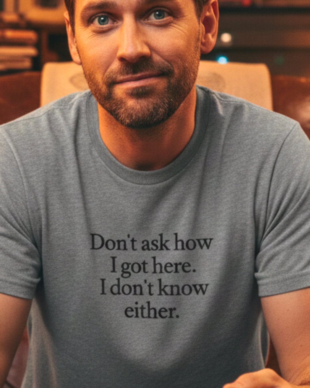 Don't Ask How I Got Here Quote T-Shirt