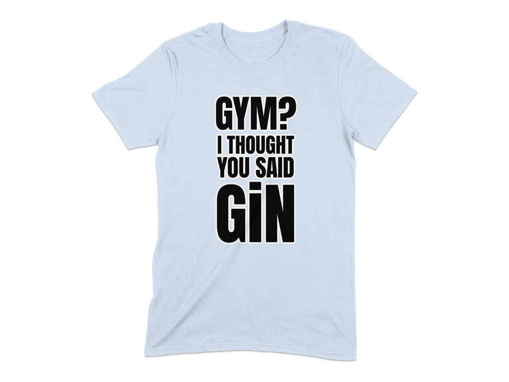 GYM I Thought You Said GIN Funny T-shirt product type