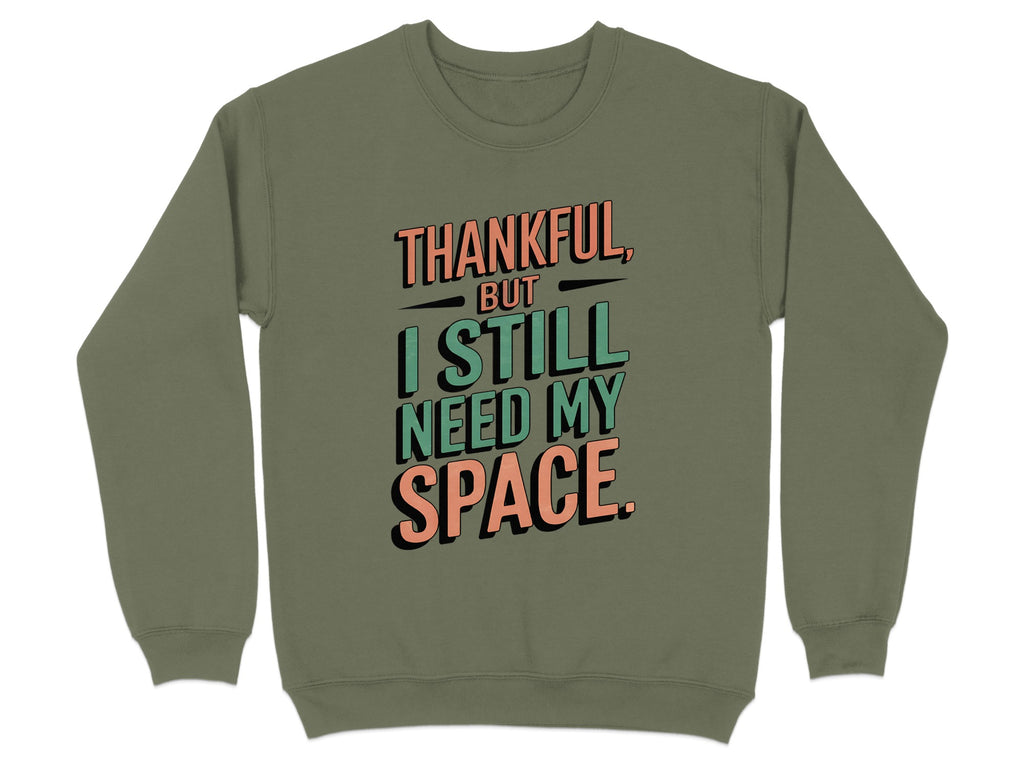 Thankful But I Still Need My Space Sweatshirt product type