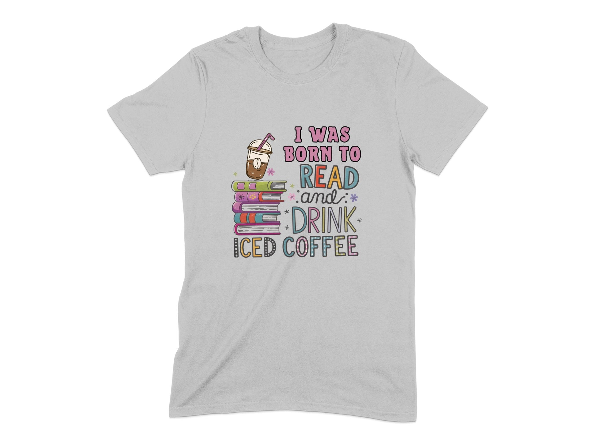 I Was Born to Read and Drink Iced Coffee shirt product type