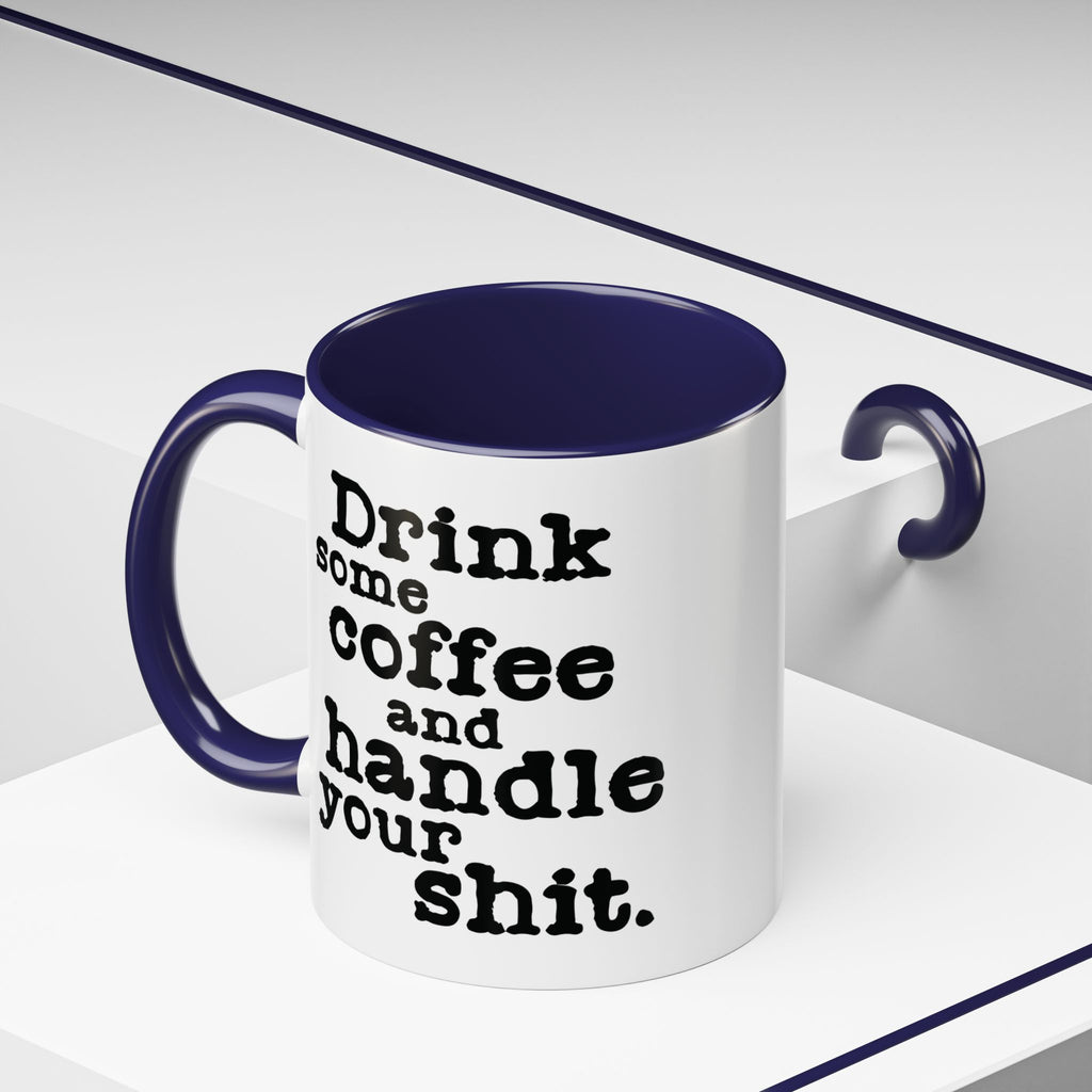 “Drink Some Coffee and Handle Your Shit” Mug — Motivation for the Chronically Over It – 11 oz & 15 oz