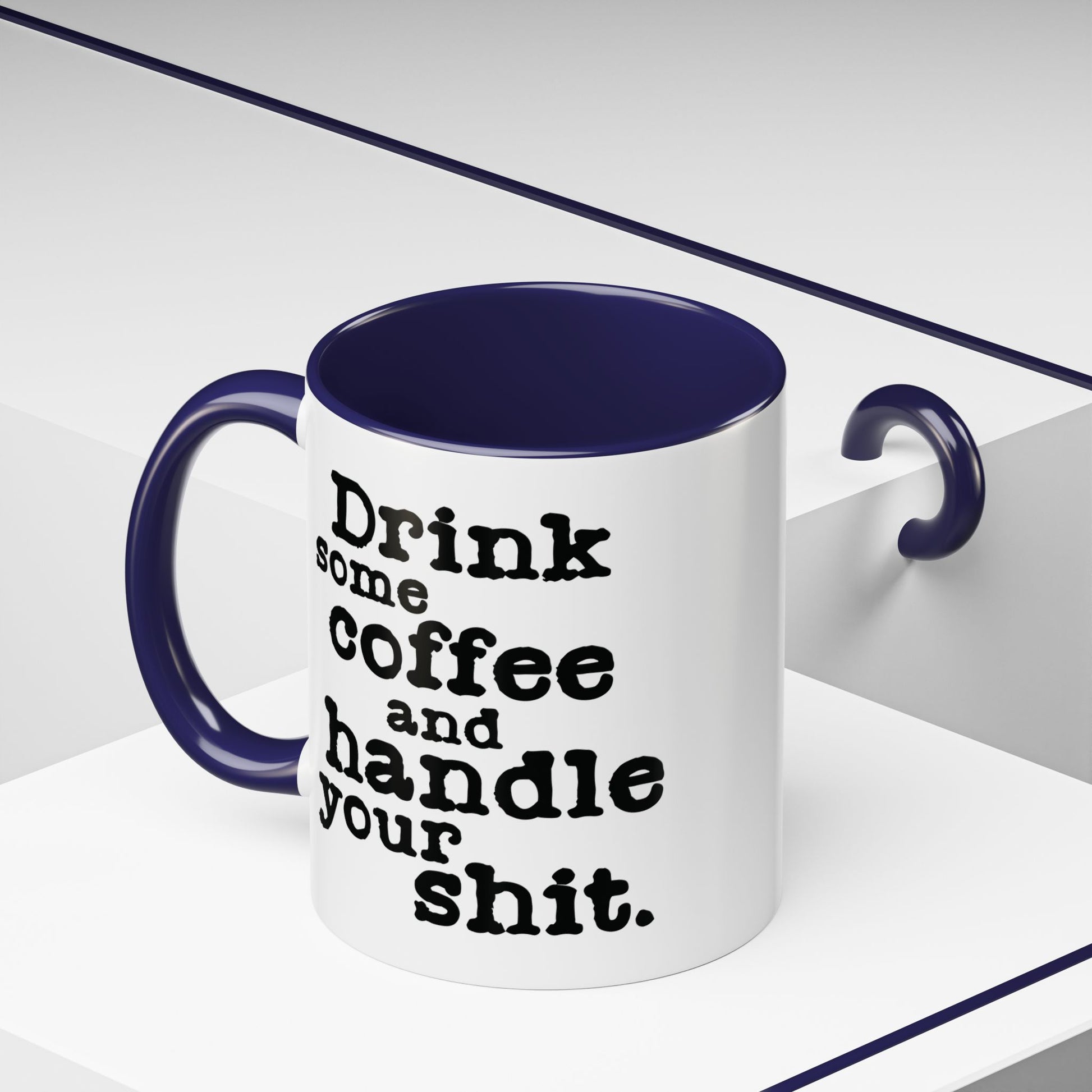 “Drink Some Coffee and Handle Your Shit” Mug — Motivation for the Chronically Over It – 11 oz & 15 oz