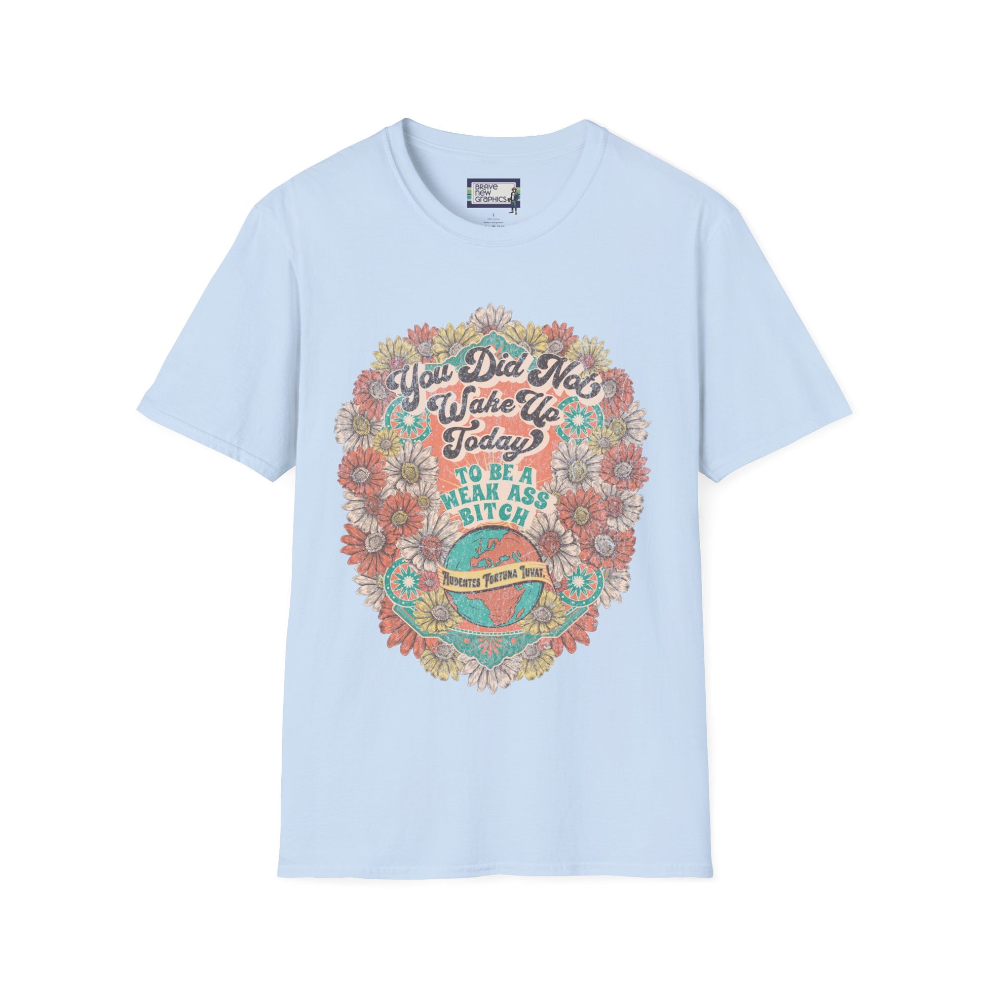 You Did Not Wake Up Today To Be A Weak Ass Bitch Unisex T-shirt