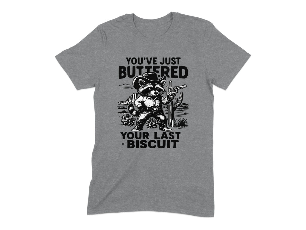 You've Just Buttered Your Last Biscuit T-shirt product