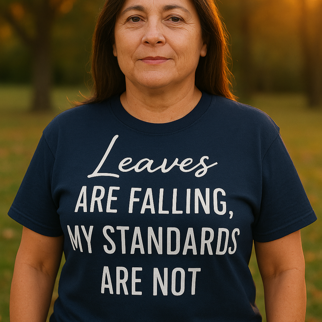 Leaves Are Falling My Standards Are Not Fall Holiday T-Shirt