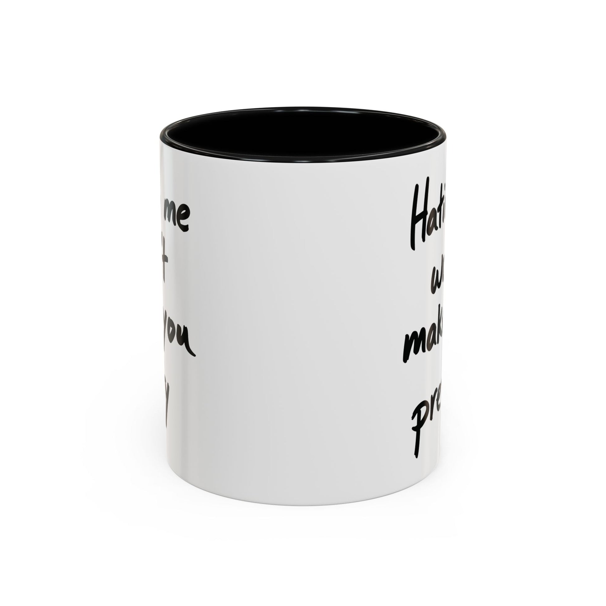 “Hating Me Won’t Make You Pretty” Mug — Petty Truth in Ceramic Form - 11oz & 15oz Coffee Cup