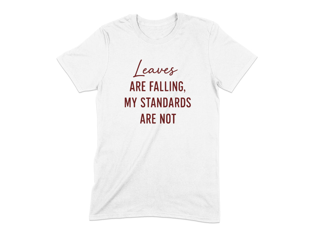 Leaves Are Falling My Standards Are Not T-shirt product
