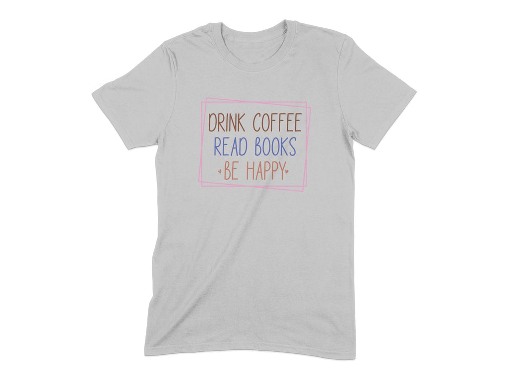 Drink Coffee Read Books Be Happy T-shirt product