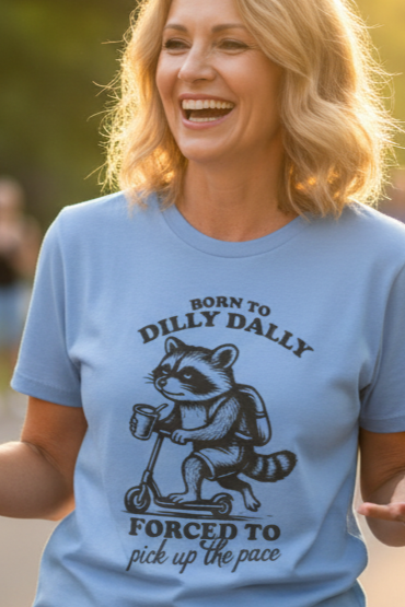 Raccoon Born to Dilly Dally Forced to Pick Up Pace T-Shirt