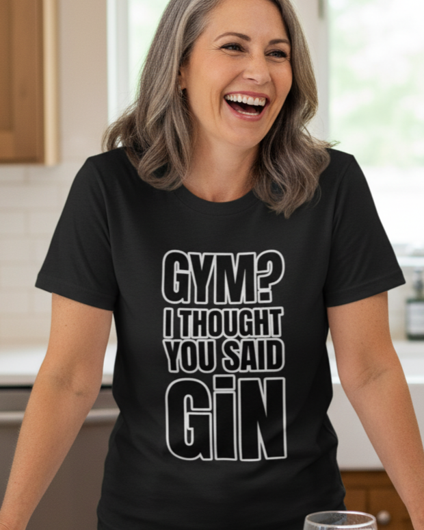 Gym I Thought You Said Gin Funny Quote T-Shirts