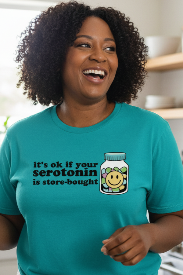It's Ok If Your Serotonin Is Store-Bought T-Shirt