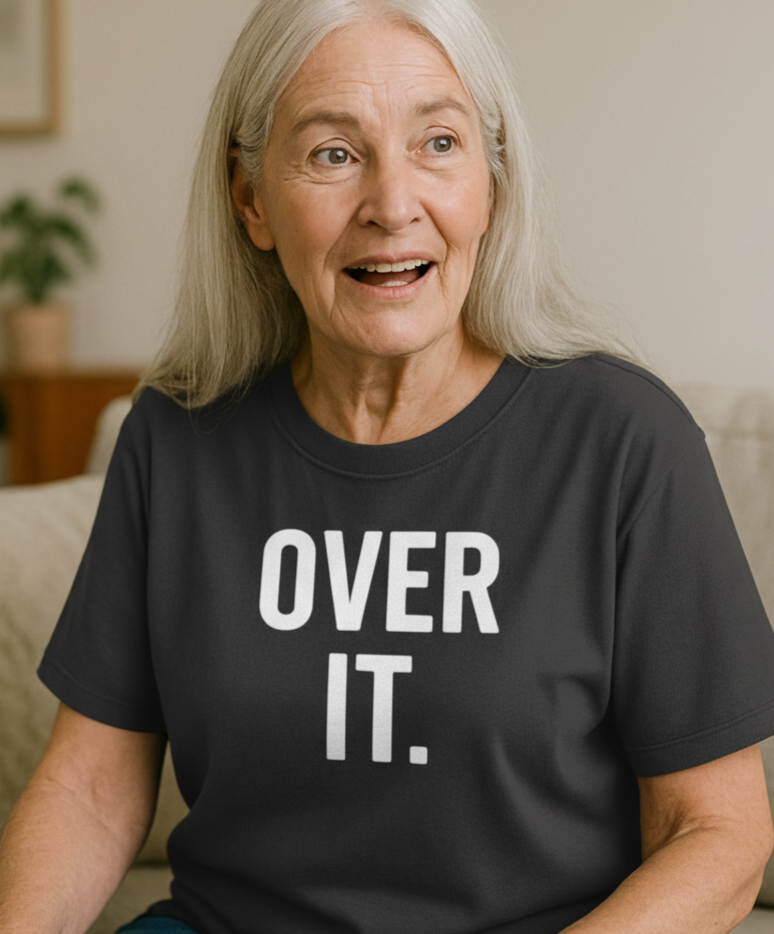 Over It Bold Statement Snarky Graphic T-Shirt