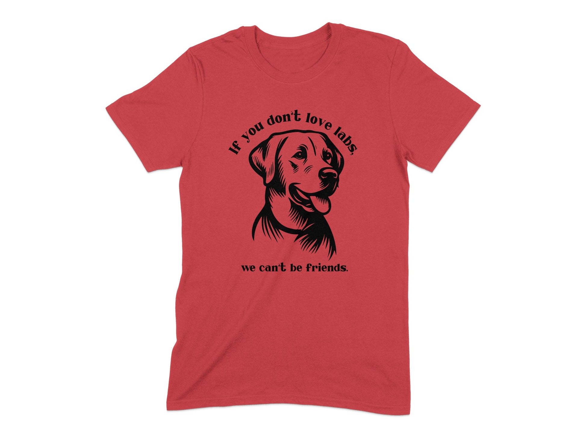 If You Don't Love Labs We Can't Be Friends T-shirt Product
