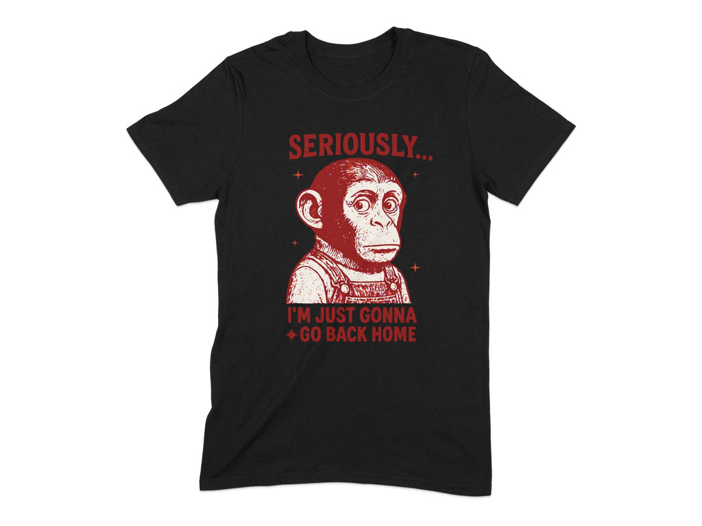 Seriously I'm Just Gonna Go Back Home T-shirt product