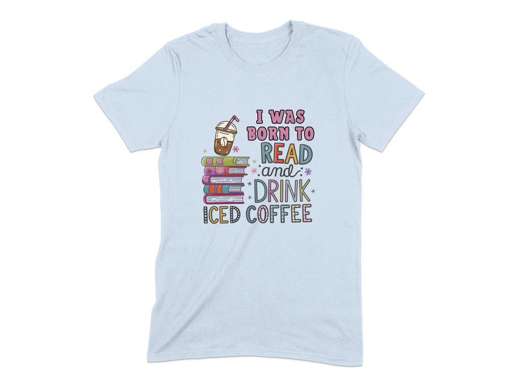 I Was Born to Read and Drink Iced Coffee product type