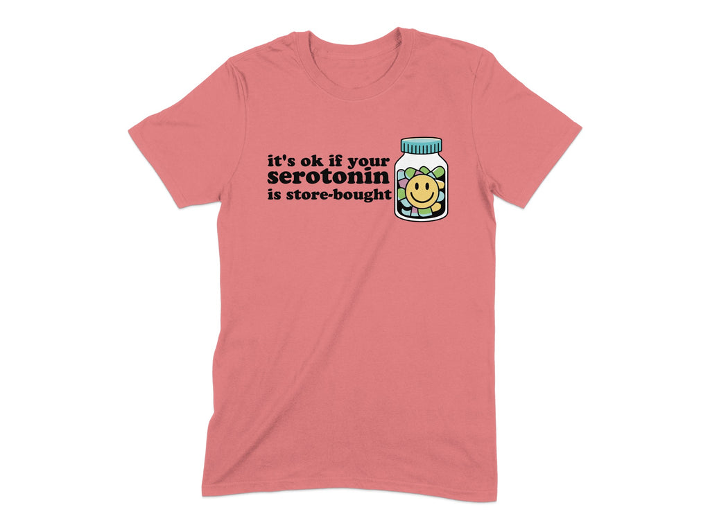 It's Ok If Your Serotonin Is Store Bought T-shirt product