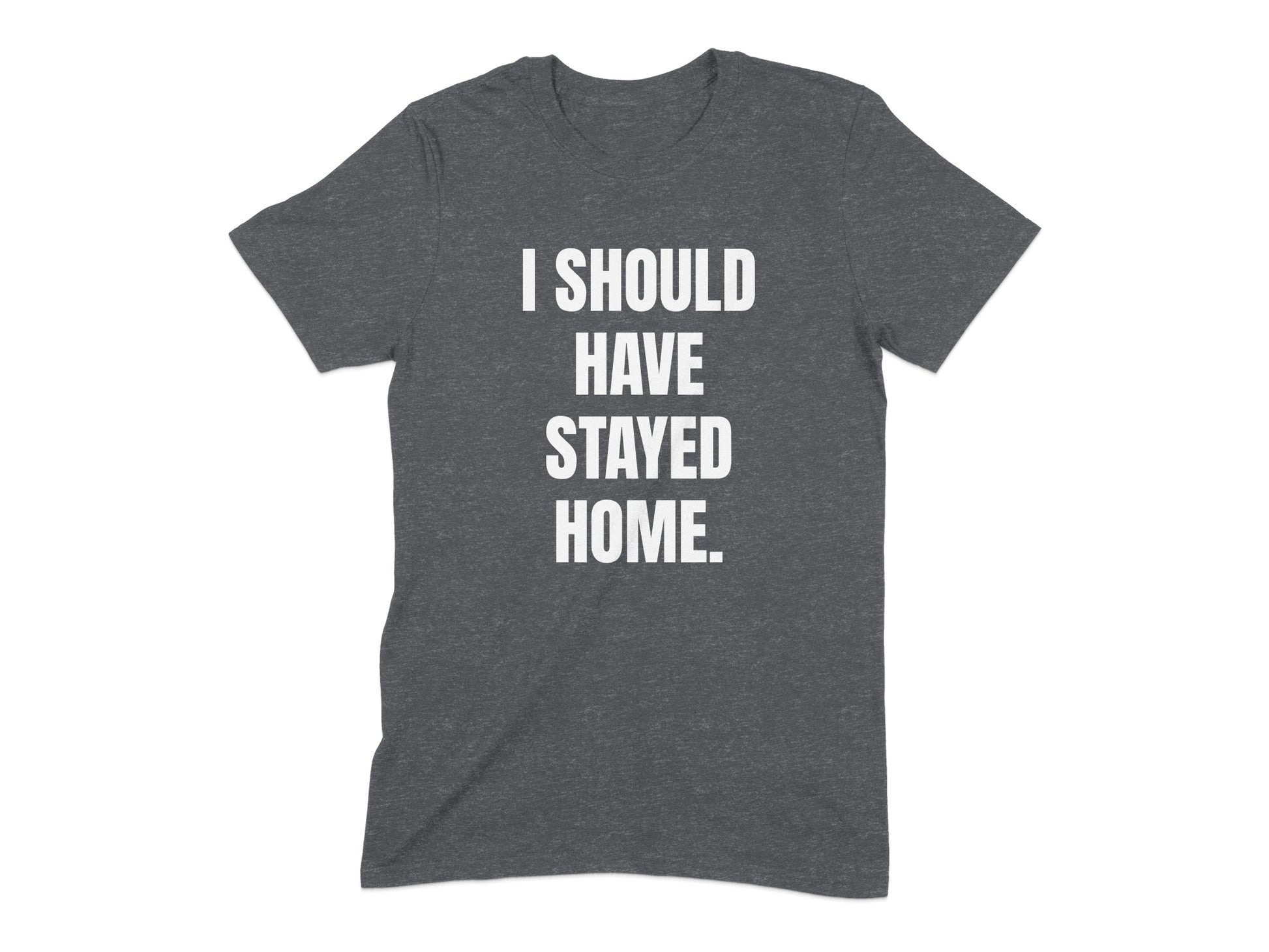 I Should Have Stayed Home Graphic TShirt product