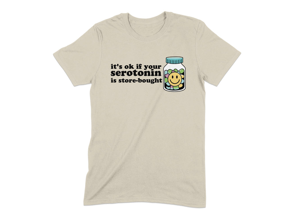 It's OK If Your Serotonin Is Store-Bought T-shirt product