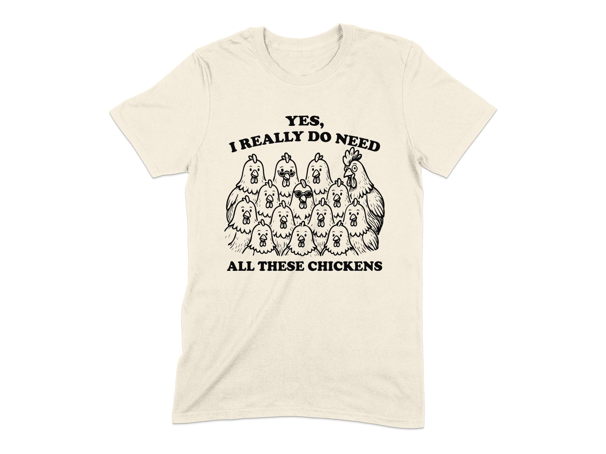Yes I Really Do Need All These Chickens T-Shirt product