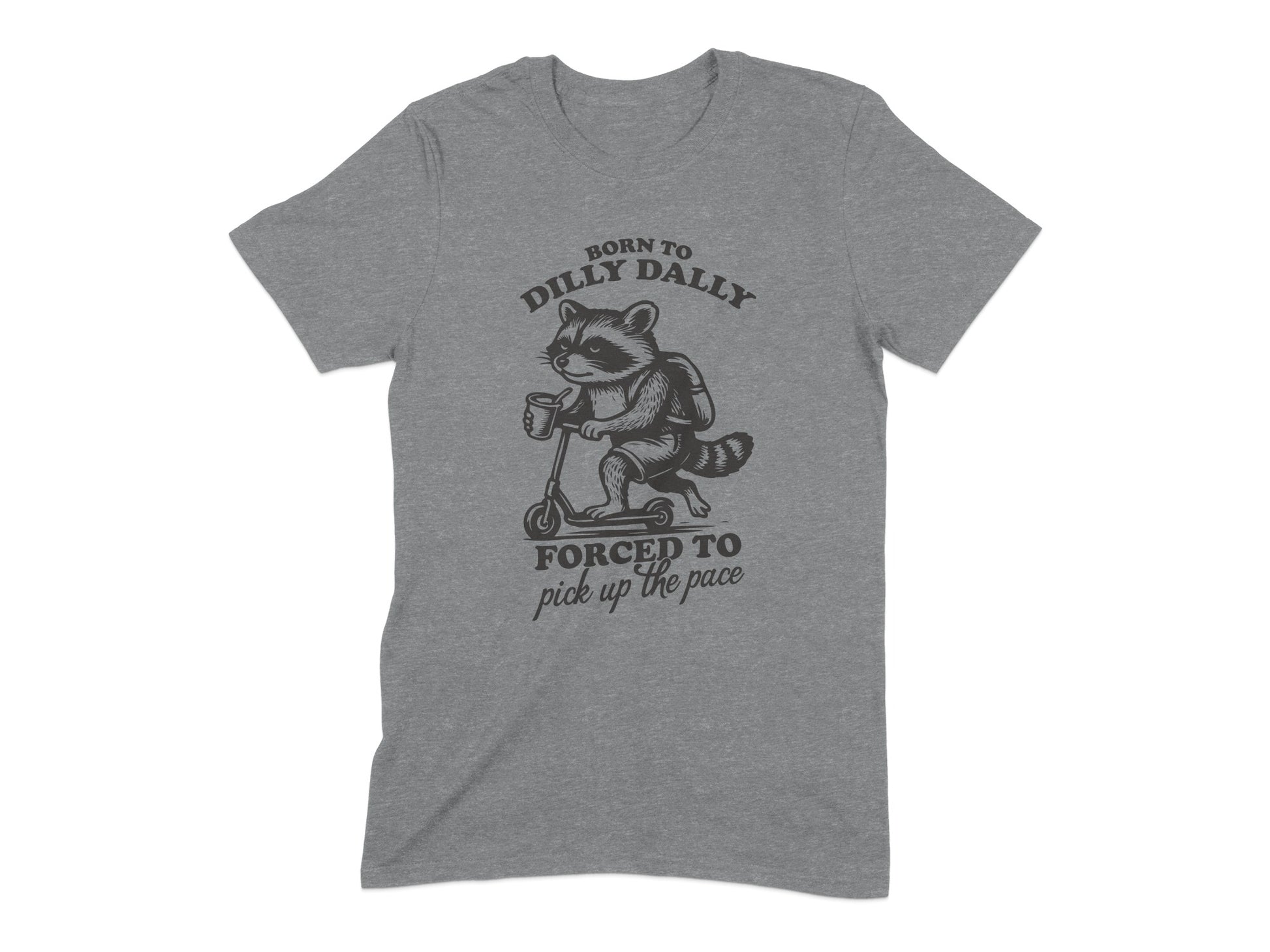 Born to Dilly Dally Forced to Pick Up the Pace product type