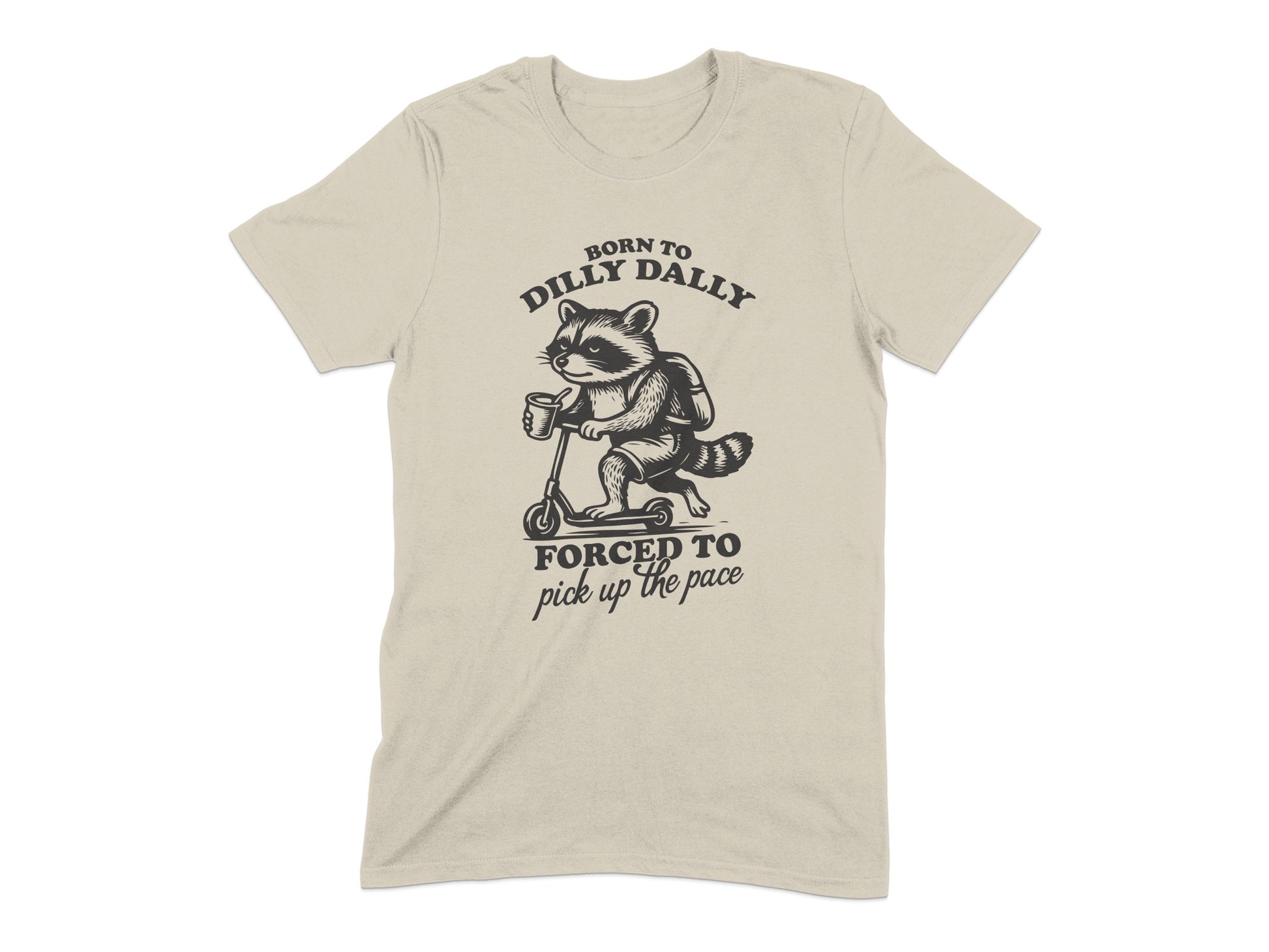 Born to Dilly Dally Forced to Pick Up the Pace product type
