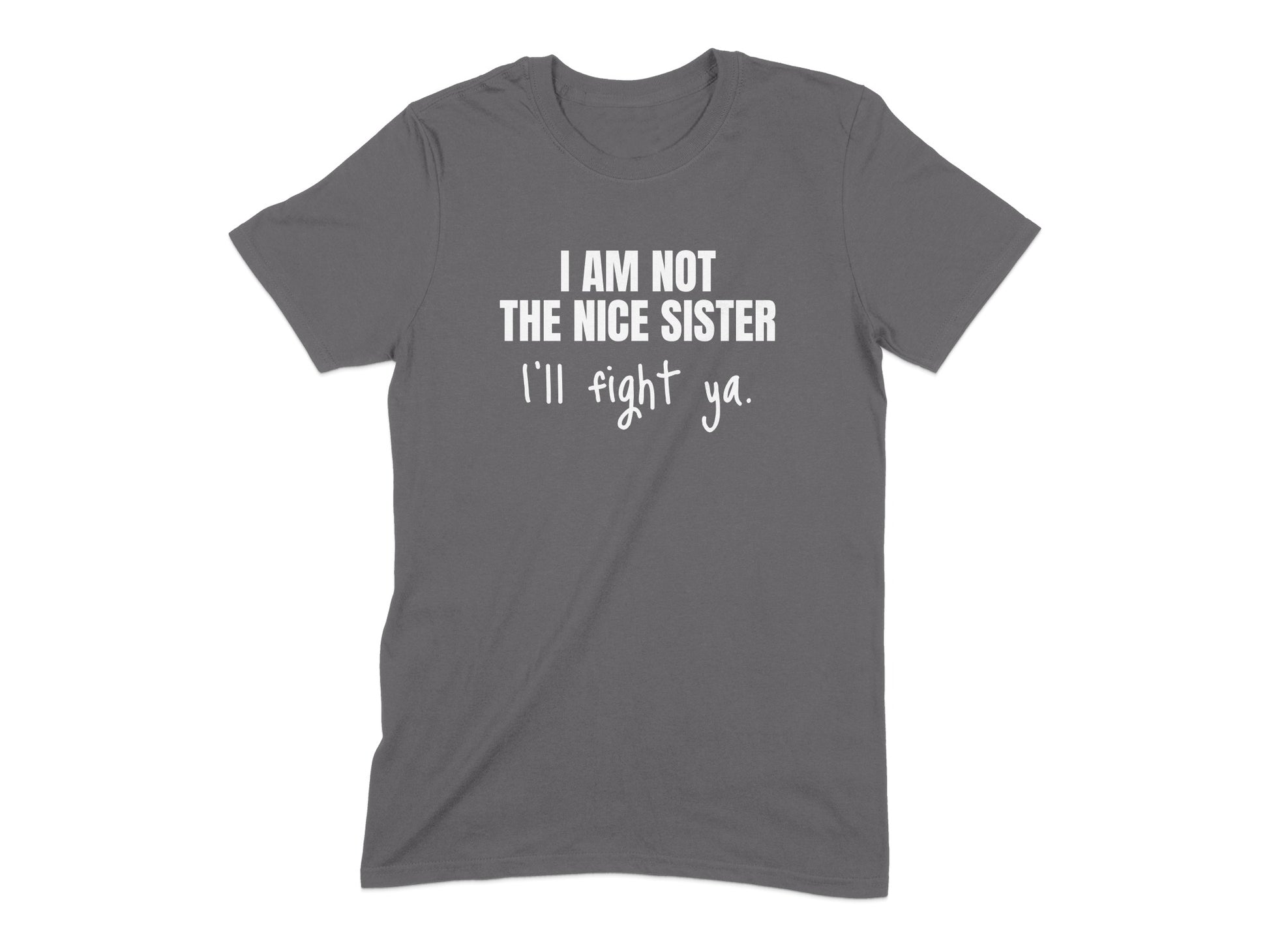 I Am Not The Nice Sister I'll Fight Ya T-shirt product type