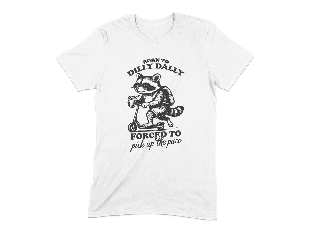 Born To Dilly Dally Forced To Pick Up The Pace product type