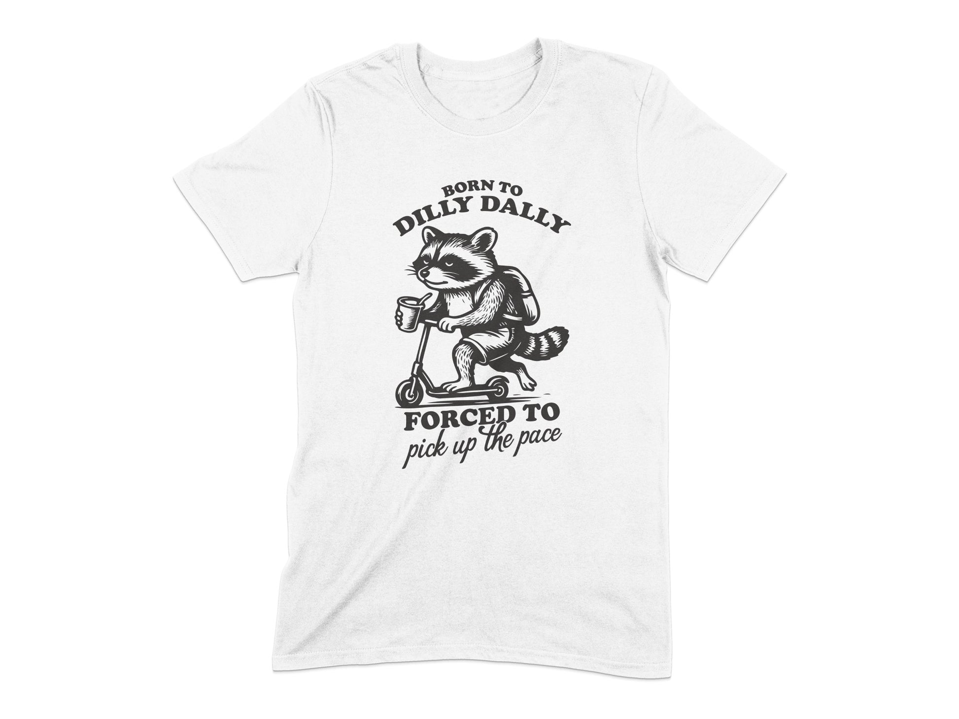 Born To Dilly Dally Forced To Pick Up The Pace product type