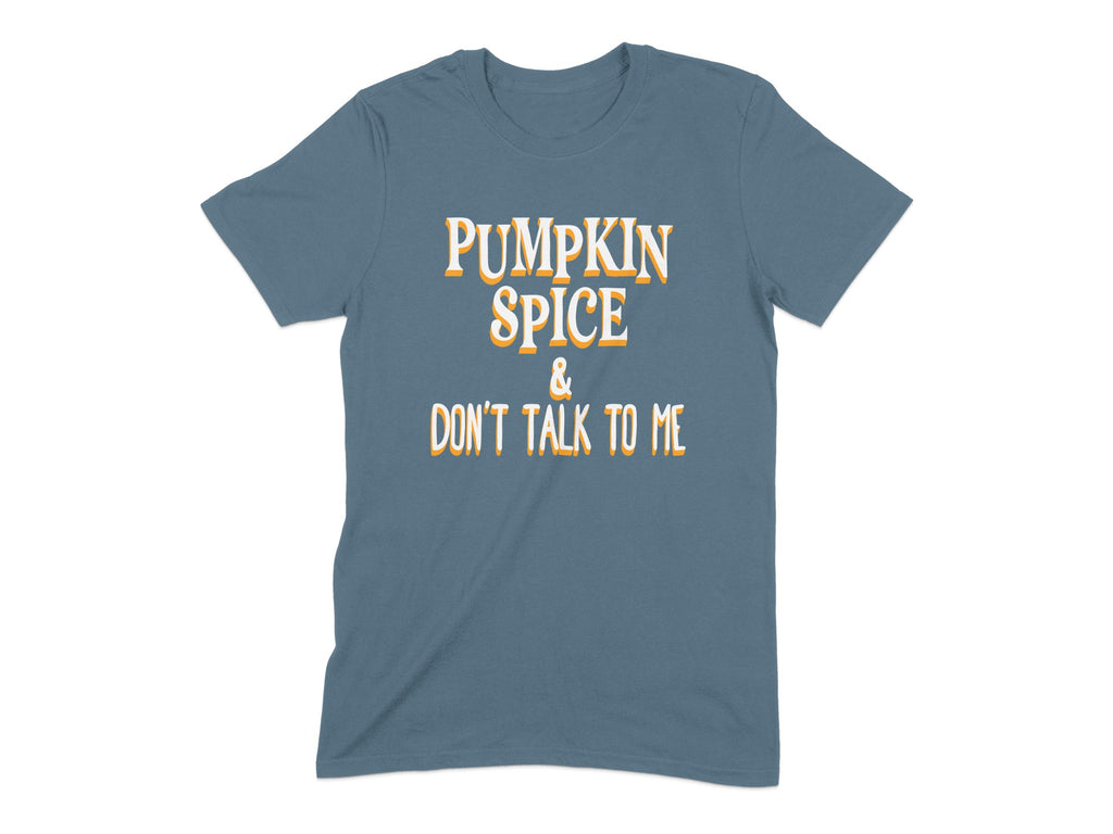 Pumpkin Spice and Don't Talk to Me shirt product type