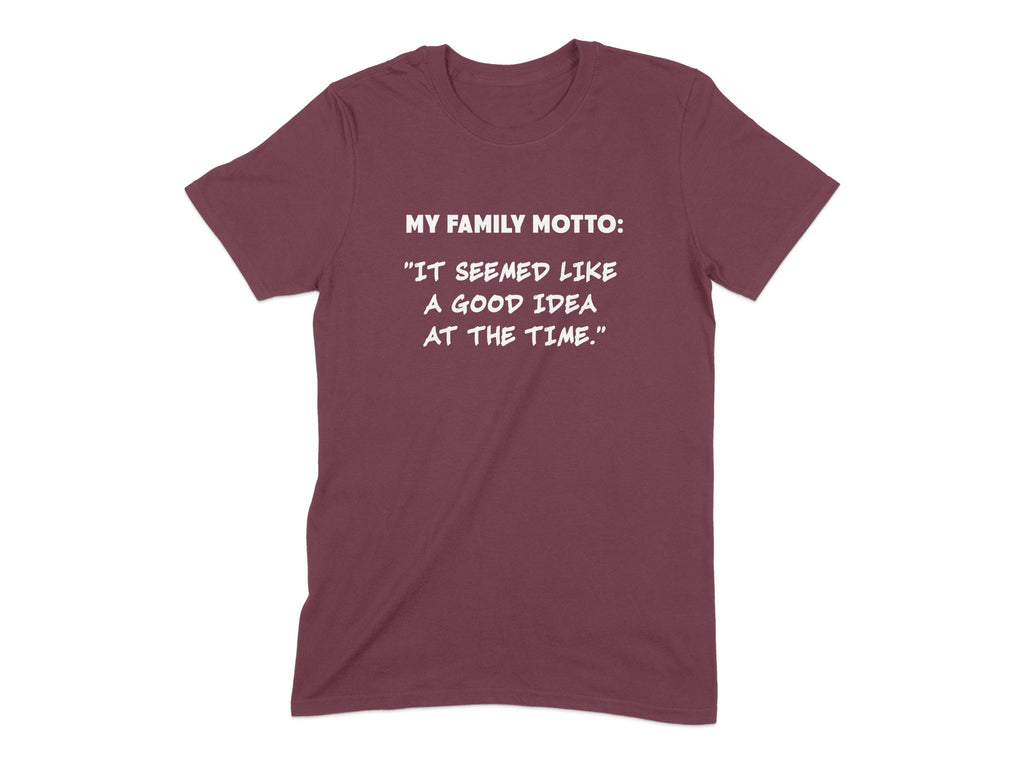 My Family Motto A Good Idea at The Time T-Shirt product