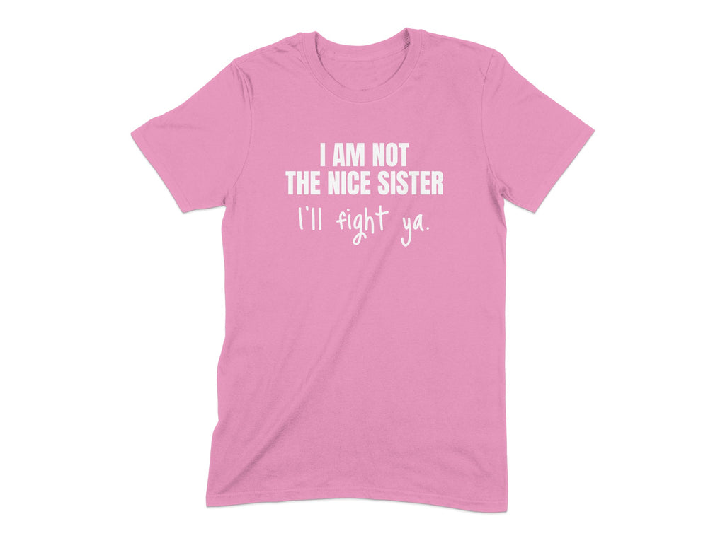 I Am Not The Nice Sister I'll Fight Ya T-Shirt product