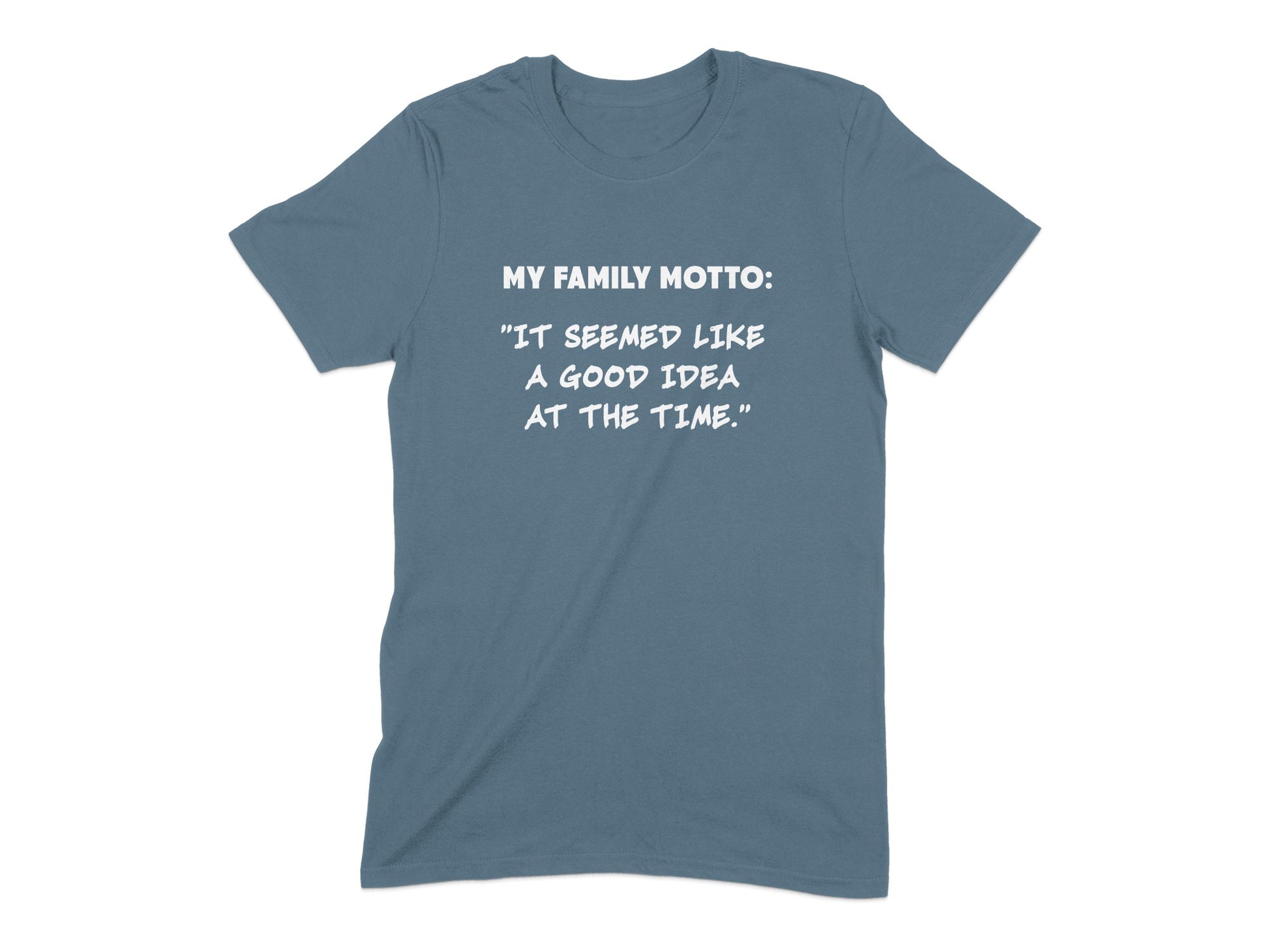 My Family Motto Good Idea At The Time T-shirt product type