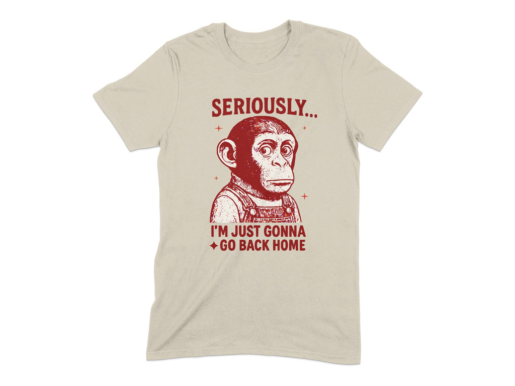 Seriously I'm Just Gonna Go Back Home T-shirt product