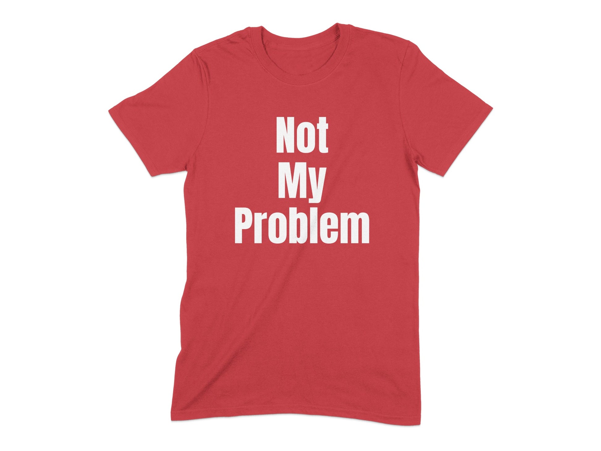 Not My Problem Statement Graphic Tee shirt product type