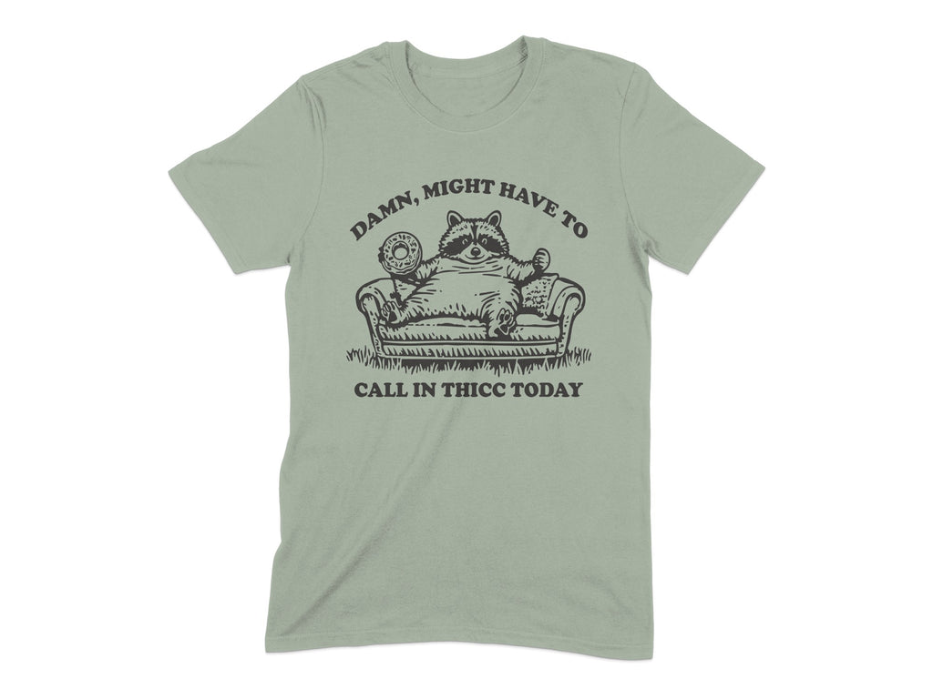 Damn Might Have To Call In Thicc Today T-shirt product type