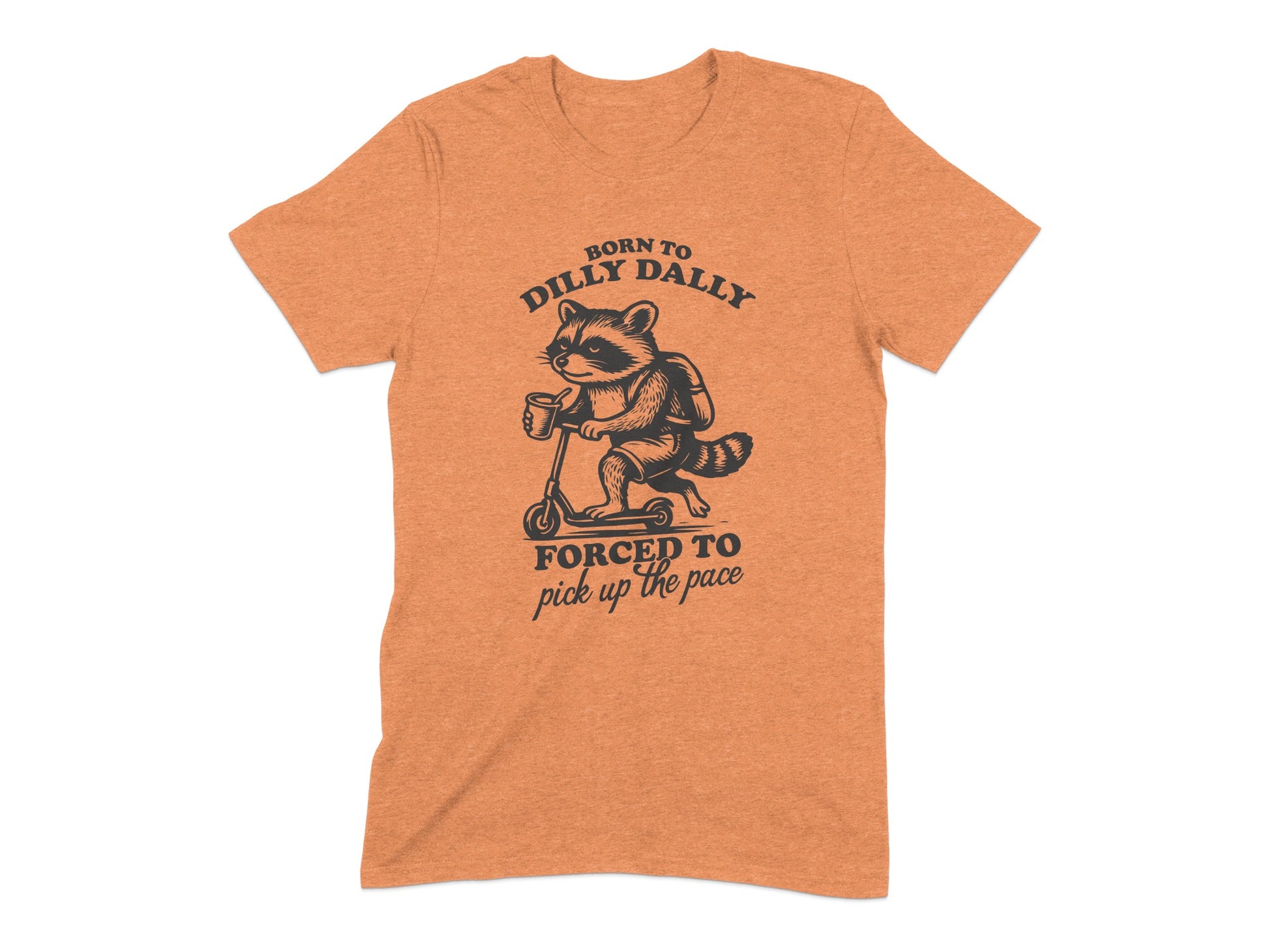 Born To Dilly Dally Pick Up The Pace Tshirt product type