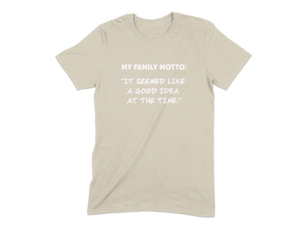 My Family Motto It Seemed Like a Good Idea T-shirt product