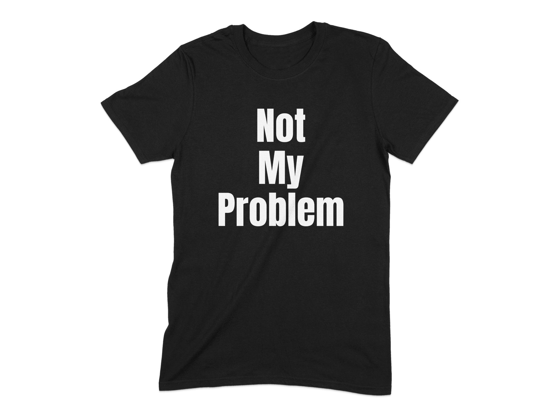 Not My Problem Statement Design T-Shirt product type